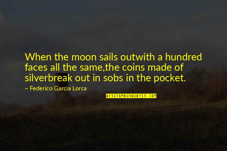 Lorca's Quotes By Federico Garcia Lorca: When the moon sails outwith a hundred faces