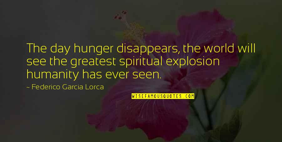 Lorca's Quotes By Federico Garcia Lorca: The day hunger disappears, the world will see