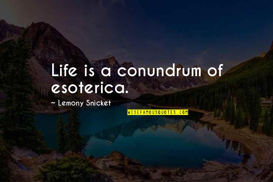 Lorch Greene Quotes By Lemony Snicket: Life is a conundrum of esoterica. Lorch Greene Quotes By Lemony Snicket: Life is a conundrum of esoterica.