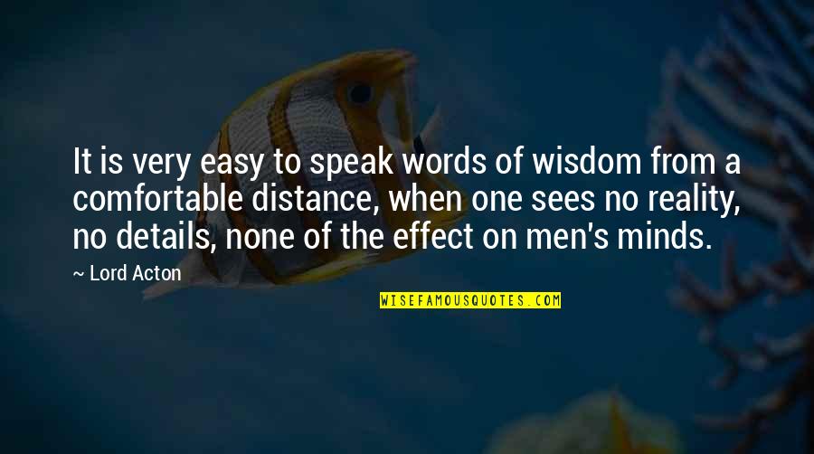 Lord Acton Quotes By Lord Acton: It is very easy to speak words of