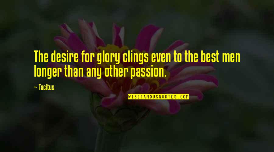 Lord Aleem Quotes By Tacitus: The desire for glory clings even to the