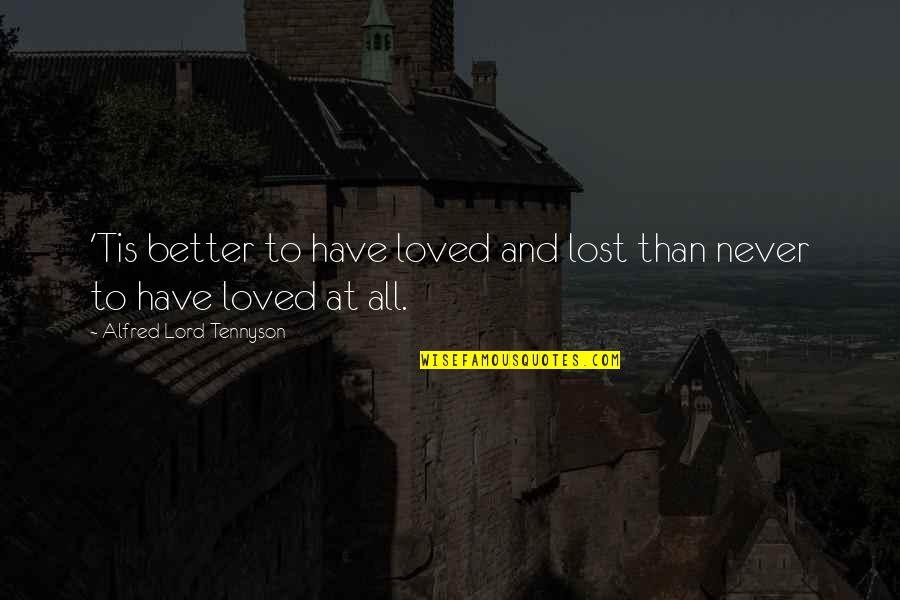 Lord And Love Quotes By Alfred Lord Tennyson: 'Tis better to have loved and lost than