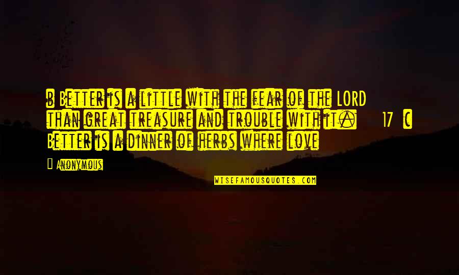 Lord And Love Quotes By Anonymous: b Better is a little with the fear