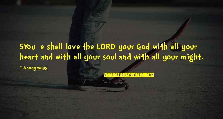 Lord And Love Quotes By Anonymous: 5You e shall love the LORD your God