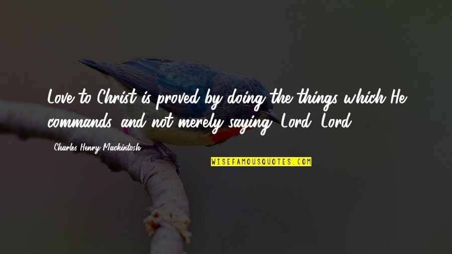 Lord And Love Quotes By Charles Henry Mackintosh: Love to Christ is proved by doing the