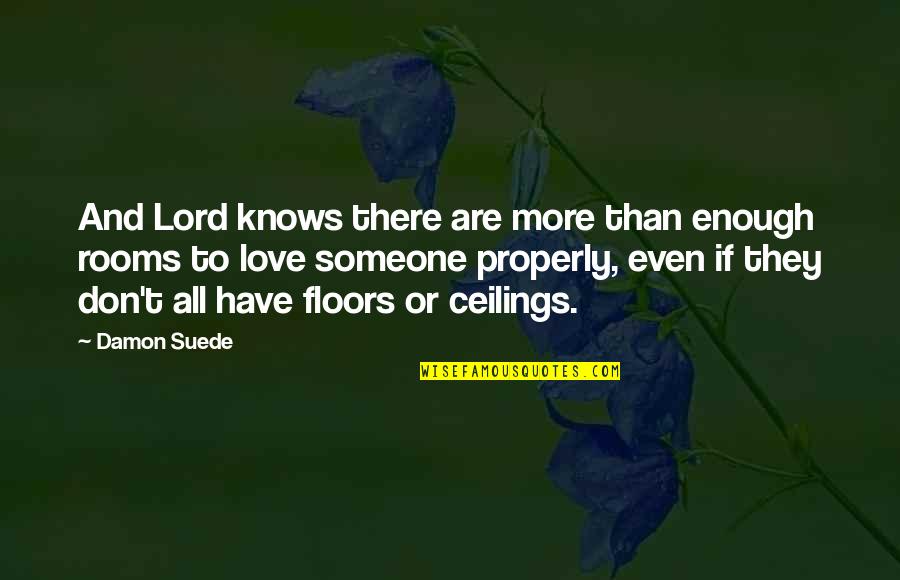 Lord And Love Quotes By Damon Suede: And Lord knows there are more than enough