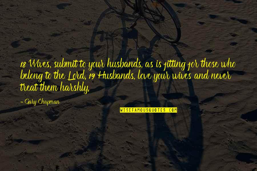 Lord And Love Quotes By Gary Chapman: 18 Wives, submit to your husbands, as is