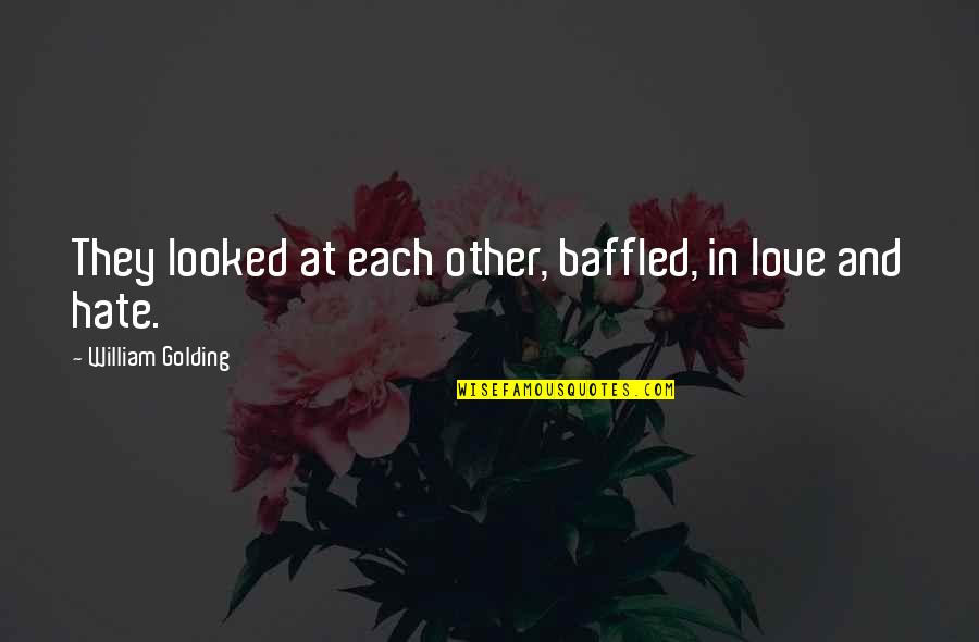Lord And Love Quotes By William Golding: They looked at each other, baffled, in love