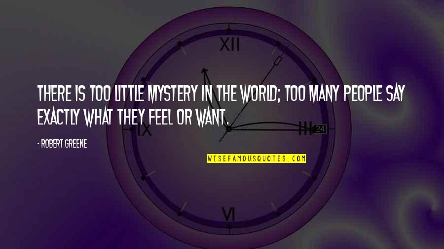 Lord And Taylor Quotes By Robert Greene: There is too little mystery in the world; Lord And Taylor Quotes By Robert Greene: There is too little mystery in the world;