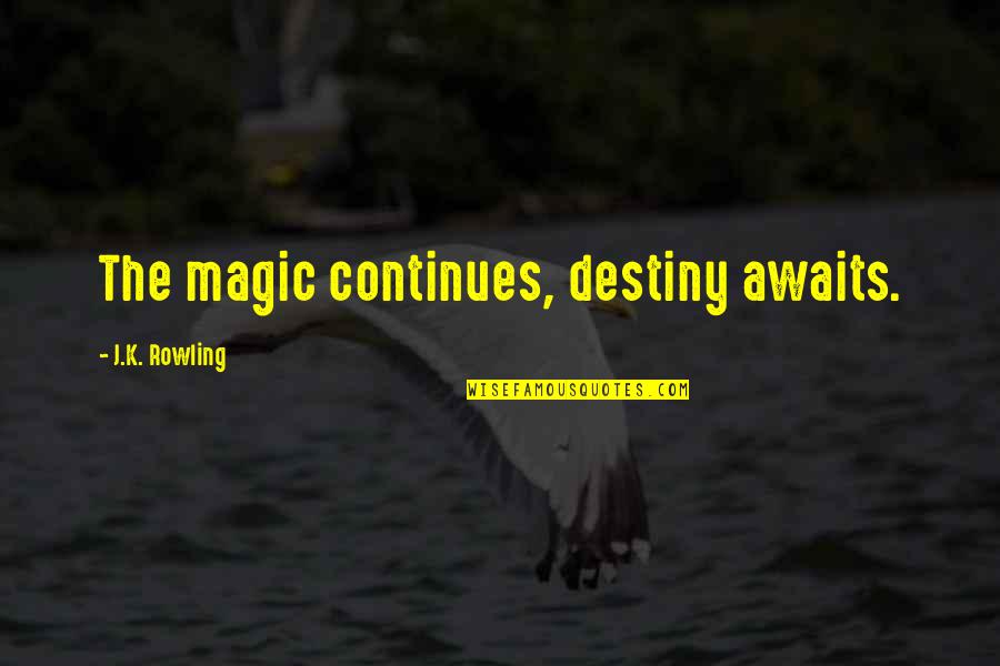 Lord Aragorn Quotes By J.K. Rowling: The magic continues, destiny awaits.