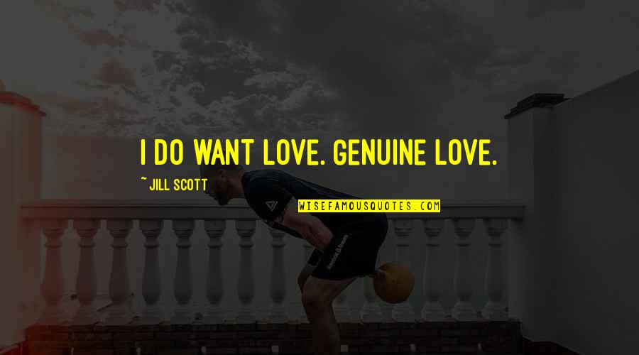 Lord Asquith Quotes By Jill Scott: I do want love. Genuine love.