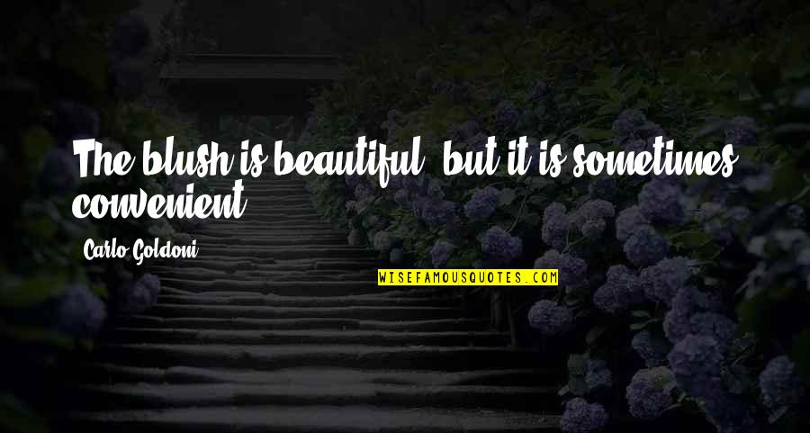 Lord Astor Quotes By Carlo Goldoni: The blush is beautiful, but it is sometimes Lord Astor Quotes By Carlo Goldoni: The blush is beautiful, but it is sometimes