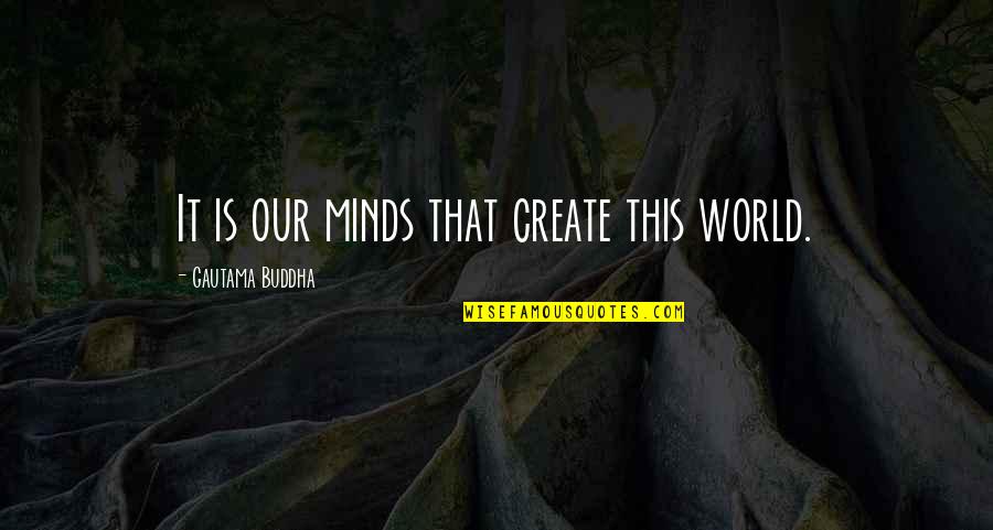 Lord Bahubali Quotes By Gautama Buddha: It is our minds that create this world.