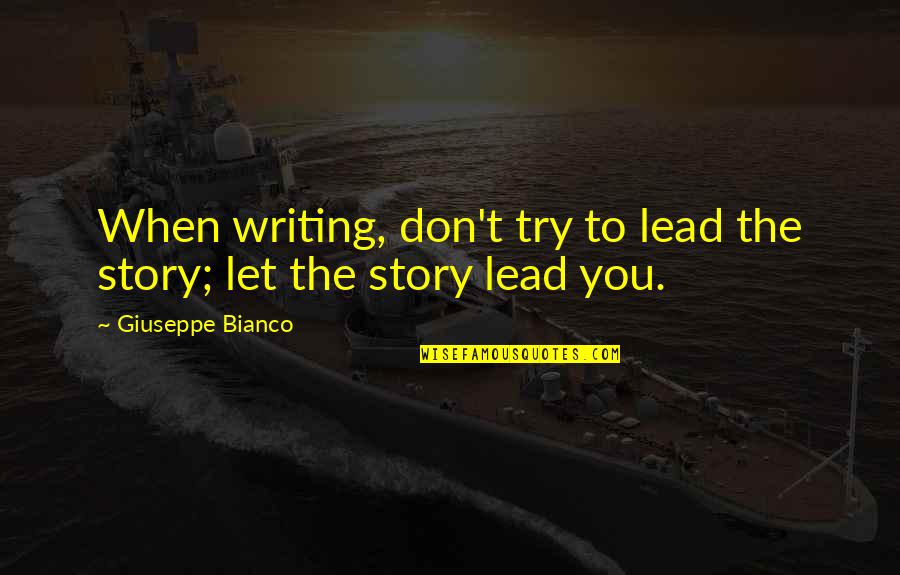 Lord Baltimore Famous Quotes By Giuseppe Bianco: When writing, don't try to lead the story;