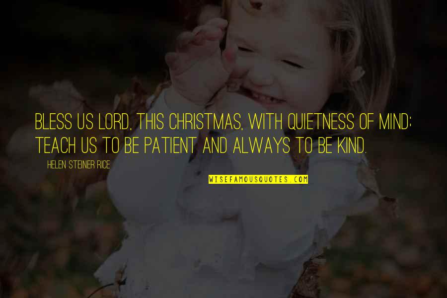 Lord Be With Us Quotes By Helen Steiner Rice: Bless us Lord, this Christmas, with quietness of