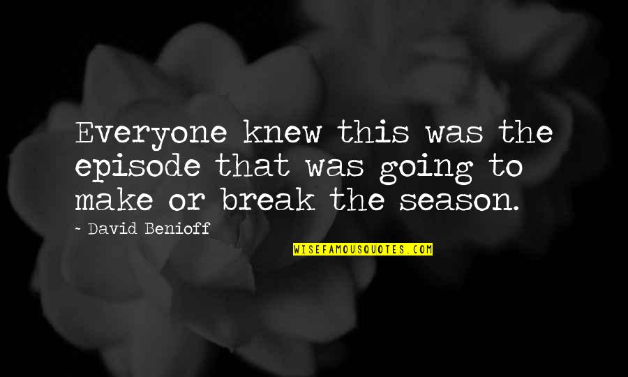 Lord Beveridge Quotes By David Benioff: Everyone knew this was the episode that was