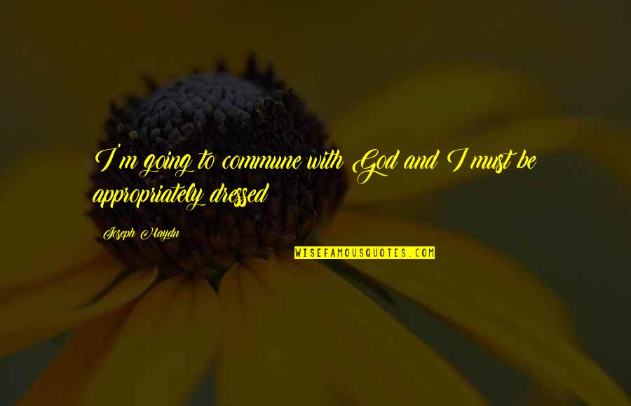 Lord Bingham Quotes By Joseph Haydn: I'm going to commune with God and I