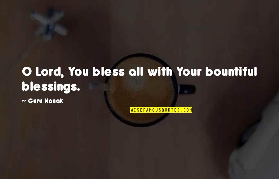 Lord Bless Us Quotes By Guru Nanak: O Lord, You bless all with Your bountiful