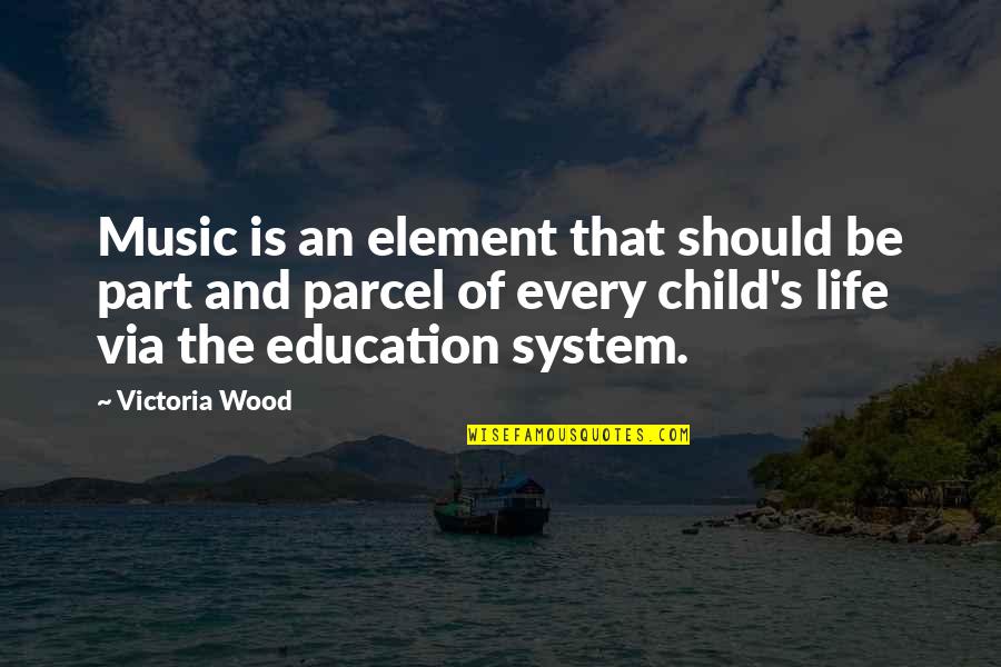 Lord Bramwell Quotes By Victoria Wood: Music is an element that should be part