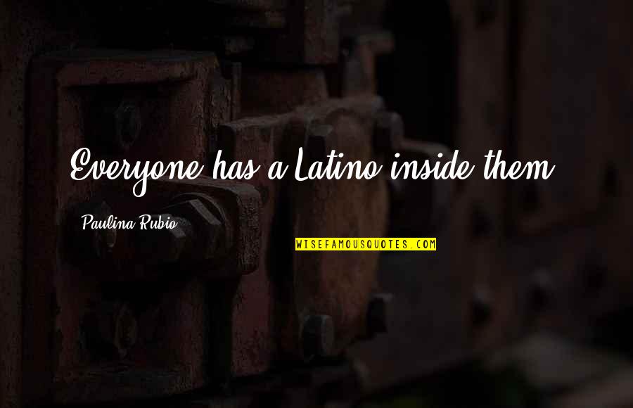 Lord Buddha Love Quotes By Paulina Rubio: Everyone has a Latino inside them.