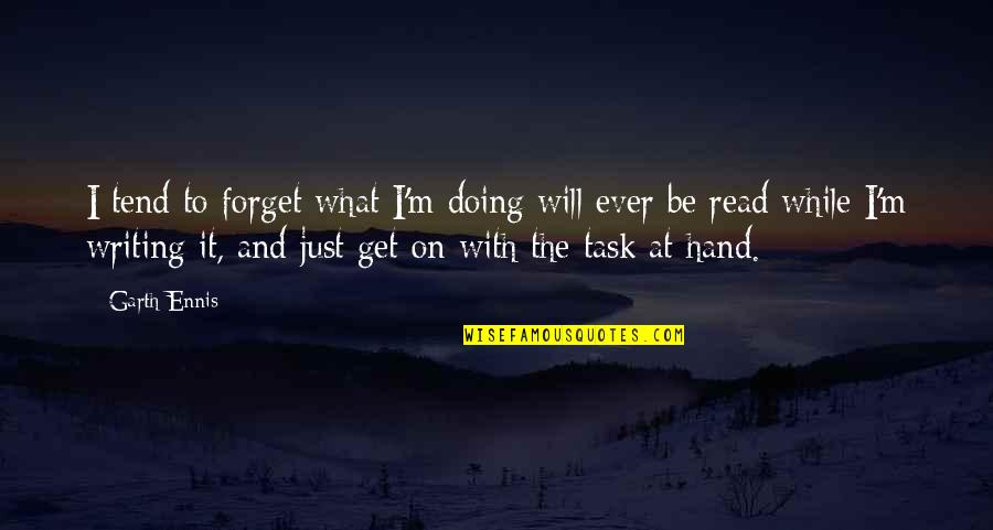 Lord Byron Childe Harold Pilgrimage Quotes By Garth Ennis: I tend to forget what I'm doing will