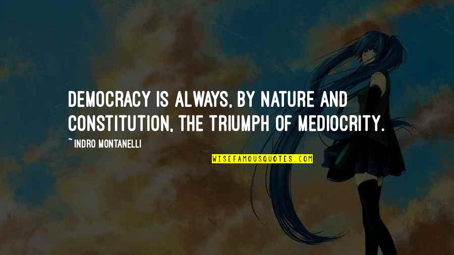 Lord Byron Childe Harold Quotes By Indro Montanelli: Democracy is always, by nature and constitution, the Lord Byron Childe Harold Quotes By Indro Montanelli: Democracy is always, by nature and constitution, the