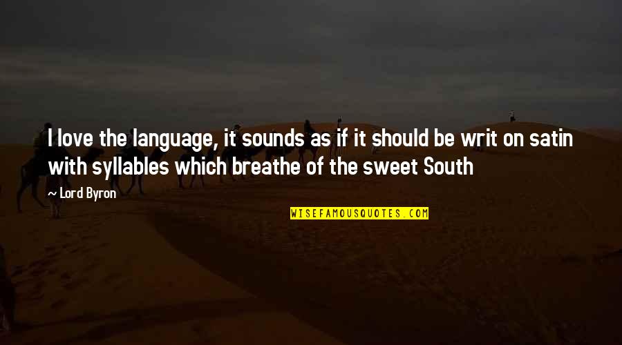 Lord Byron Love Quotes By Lord Byron: I love the language, it sounds as if