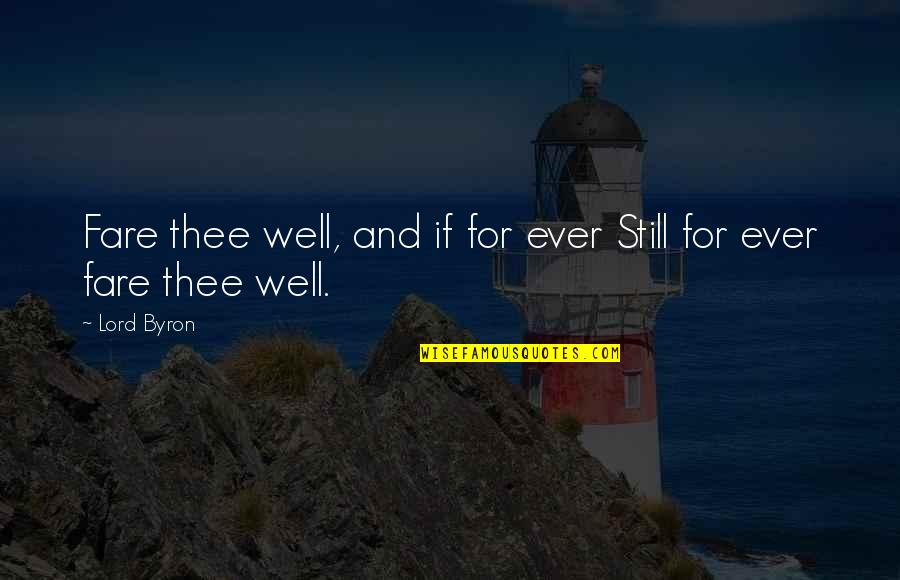 Lord Byron Love Quotes By Lord Byron: Fare thee well, and if for ever Still