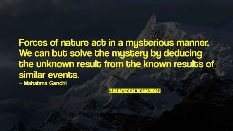 Lord Byron Manfred Quotes By Mahatma Gandhi: Forces of nature act in a mysterious manner. Lord Byron Manfred Quotes By Mahatma Gandhi: Forces of nature act in a mysterious manner.
