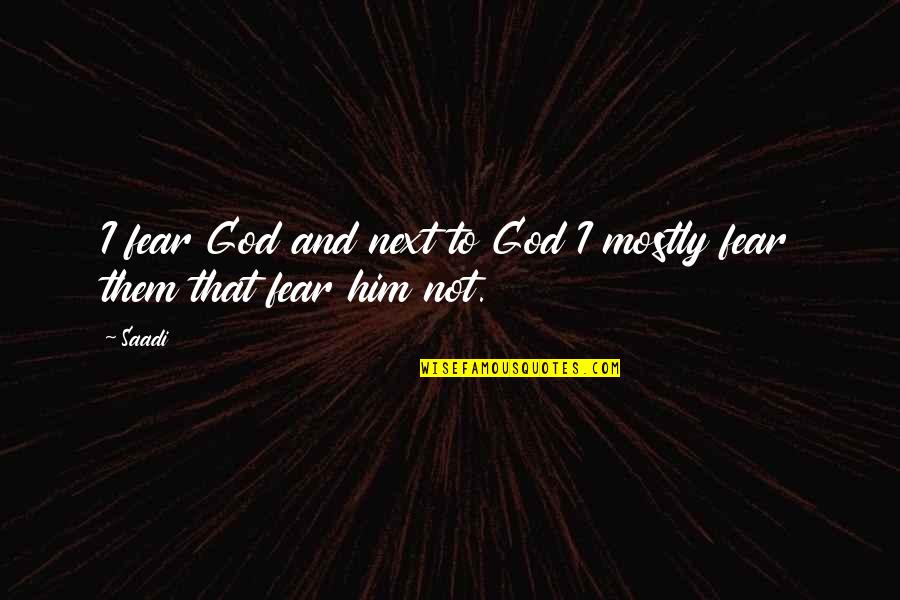 Lord Byron Manfred Quotes By Saadi: I fear God and next to God I