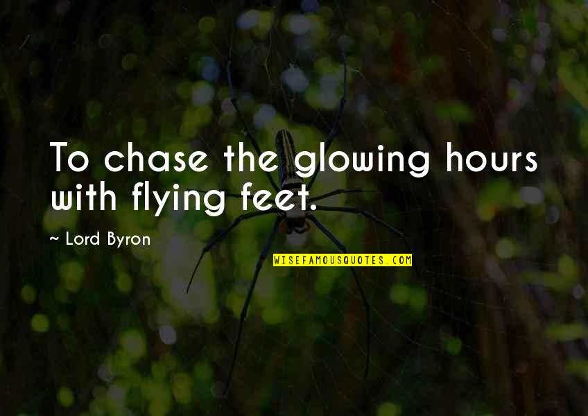 Lord Byron Quotes By Lord Byron: To chase the glowing hours with flying feet.