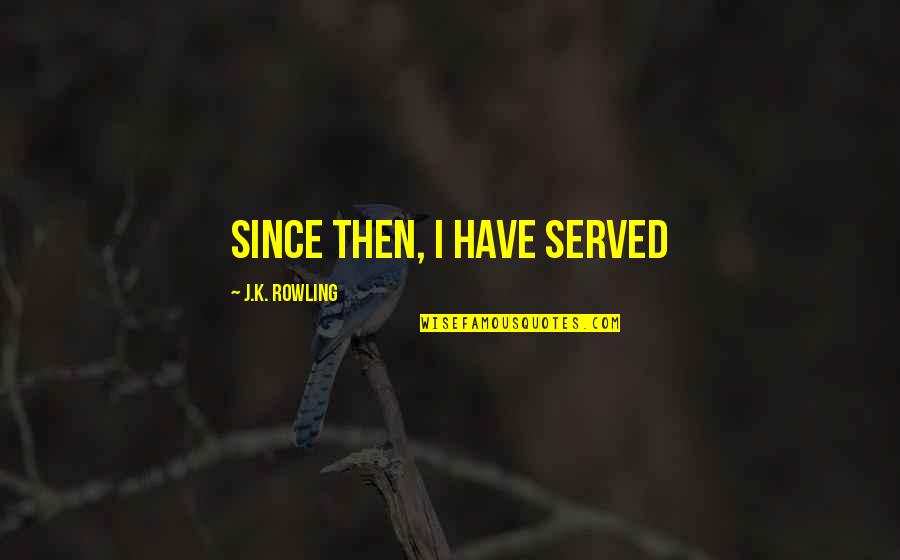 Lord Calvert Quotes By J.K. Rowling: Since then, I have served Lord Calvert Quotes By J.K. Rowling: Since then, I have served