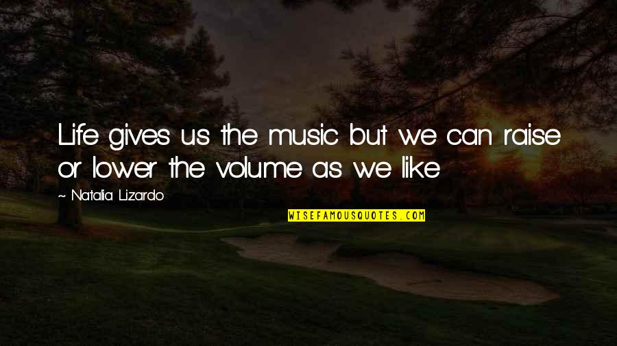 Lord Camden Quotes By Natalia Lizardo: Life gives us the music but we can