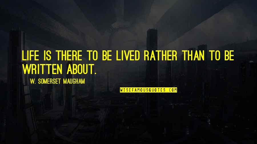 Lord Capulet And Juliet Quotes By W. Somerset Maugham: Life is there to be lived rather than Lord Capulet And Juliet Quotes By W. Somerset Maugham: Life is there to be lived rather than