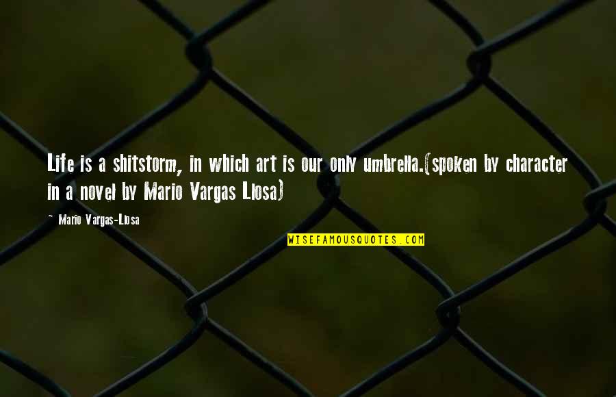 Lord Carson Quotes By Mario Vargas-Llosa: Life is a shitstorm, in which art is