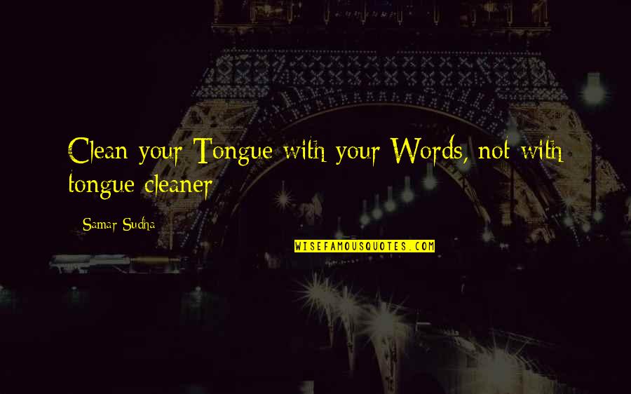 Lord Carson Quotes By Samar Sudha: Clean your Tongue with your Words, not with