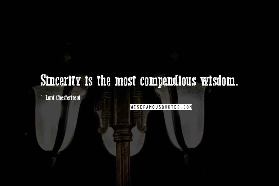 Lord Chesterfield quotes: Sincerity is the most compendious wisdom.