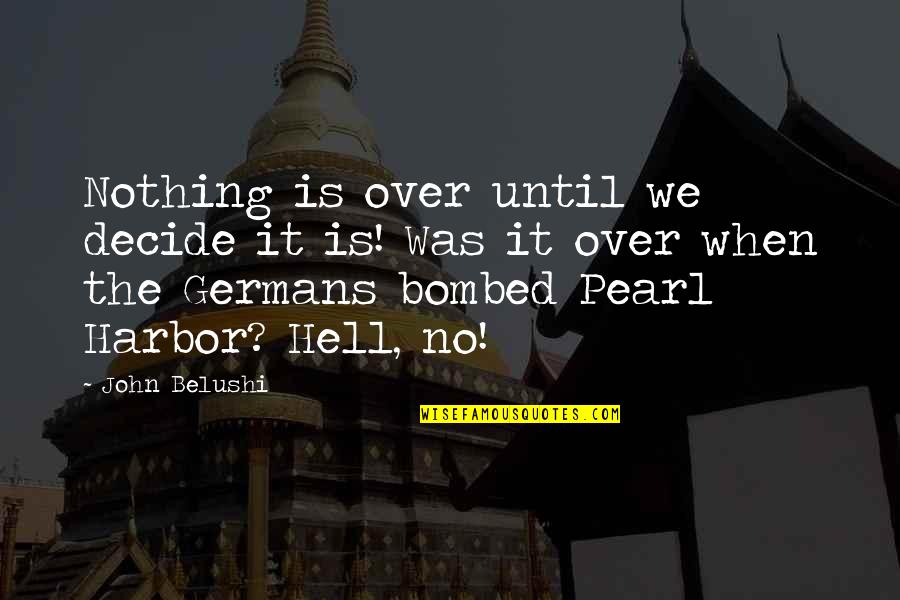 Lord Chesterfield Time Quotes By John Belushi: Nothing is over until we decide it is!