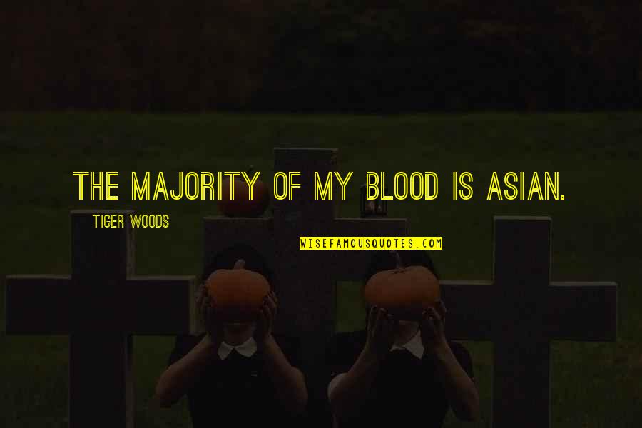 Lord Darlington Quotes By Tiger Woods: The majority of my blood is Asian.