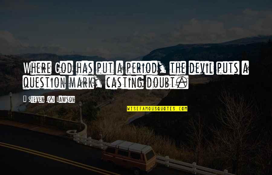 Lord Denning's Quotes By Steven J. Lawson: Where God has put a period, the devil