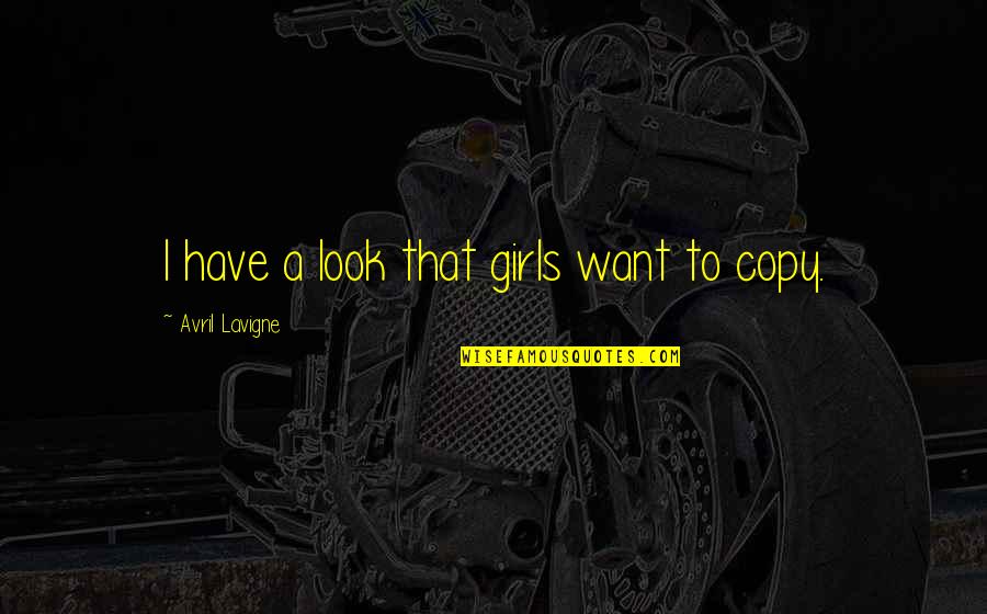 Lord Dewar Quotes By Avril Lavigne: I have a look that girls want to