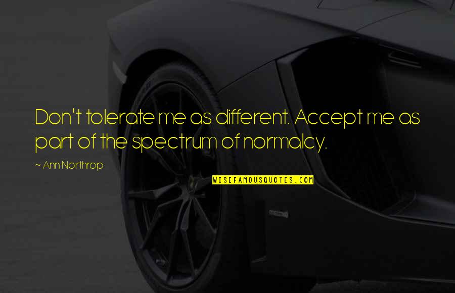 Lord Eliphas Quotes By Ann Northrop: Don't tolerate me as different. Accept me as