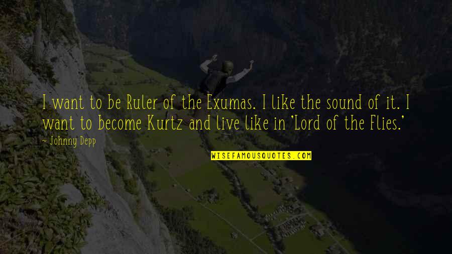 Lord Flies Quotes By Johnny Depp: I want to be Ruler of the Exumas.