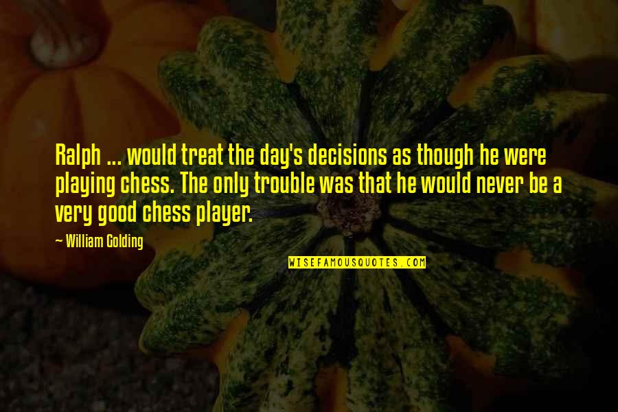 Lord Flies Quotes By William Golding: Ralph ... would treat the day's decisions as