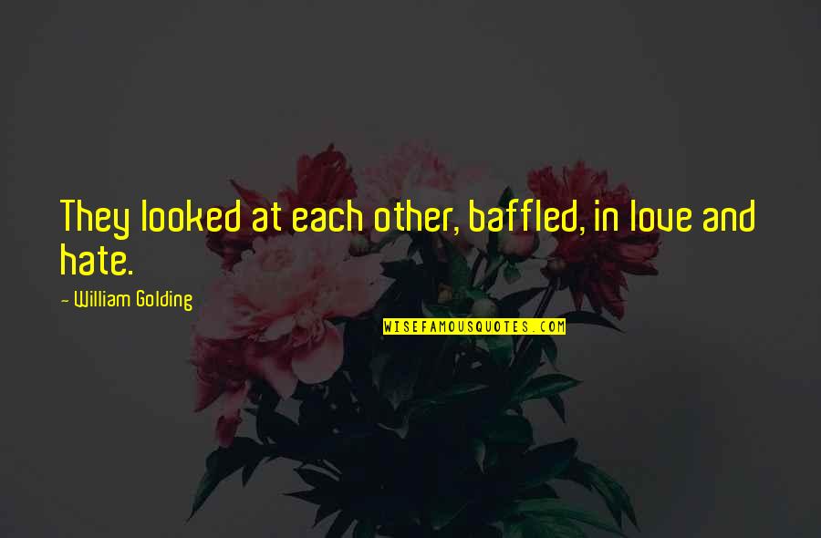 Lord Flies Quotes By William Golding: They looked at each other, baffled, in love
