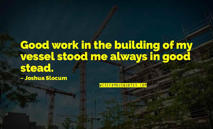 Lord For Thy Tender Quotes By Joshua Slocum: Good work in the building of my vessel
