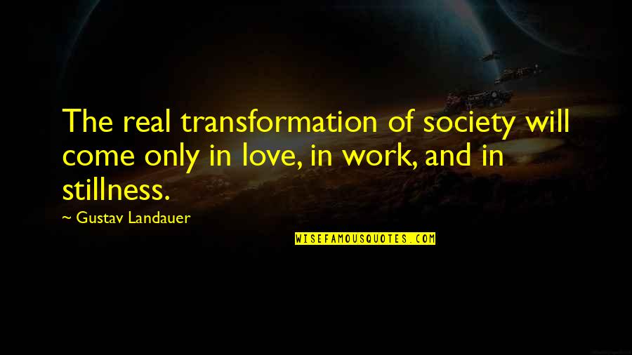 Lord Foulkes Quotes By Gustav Landauer: The real transformation of society will come only