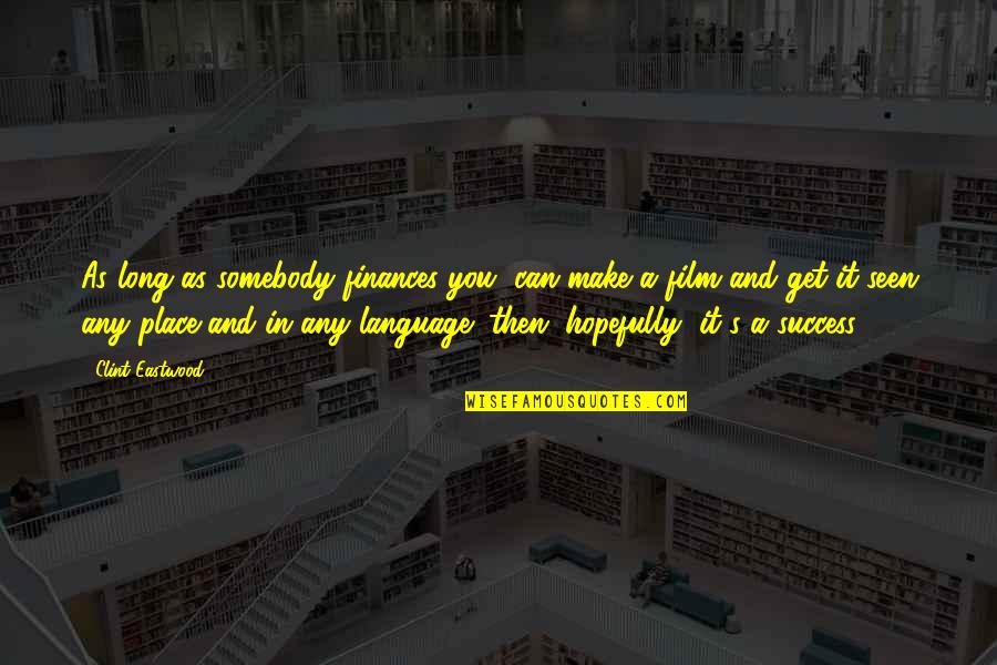 Lord Give Me A Sign Quotes By Clint Eastwood: As long as somebody finances you, can make