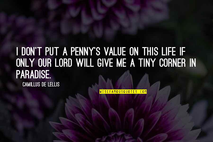Lord Give Me You Quotes By Camillus De Lellis: I don't put a penny's value on this