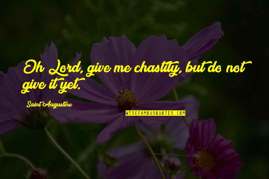 Lord Give Me You Quotes By Saint Augustine: Oh Lord, give me chastity, but do not